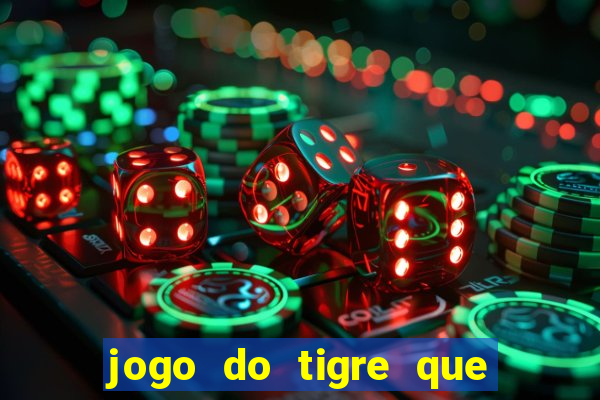 jogo do tigre que da 30 reais no cadastro